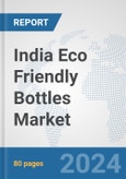 India Eco Friendly Bottles Market: Prospects, Trends Analysis, Market Size and Forecasts up to 2032- Product Image