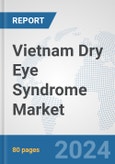 Vietnam Dry Eye Syndrome Market: Prospects, Trends Analysis, Market Size and Forecasts up to 2032- Product Image