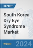 South Korea Dry Eye Syndrome Market: Prospects, Trends Analysis, Market Size and Forecasts up to 2032- Product Image