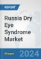 Russia Dry Eye Syndrome Market: Prospects, Trends Analysis, Market Size and Forecasts up to 2032 - Product Thumbnail Image