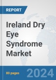 Ireland Dry Eye Syndrome Market: Prospects, Trends Analysis, Market Size and Forecasts up to 2032- Product Image