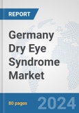 Germany Dry Eye Syndrome Market: Prospects, Trends Analysis, Market Size and Forecasts up to 2032- Product Image