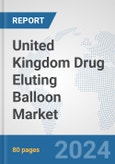 United Kingdom Drug Eluting Balloon Market: Prospects, Trends Analysis, Market Size and Forecasts up to 2032- Product Image