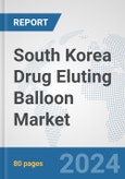 South Korea Drug Eluting Balloon Market: Prospects, Trends Analysis, Market Size and Forecasts up to 2032- Product Image