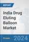 India Drug Eluting Balloon Market: Prospects, Trends Analysis, Market Size and Forecasts up to 2032 - Product Image