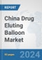 China Drug Eluting Balloon Market: Prospects, Trends Analysis, Market Size and Forecasts up to 2032 - Product Thumbnail Image