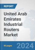 United Arab Emirates Industrial Routers Market: Prospects, Trends Analysis, Market Size and Forecasts up to 2032- Product Image