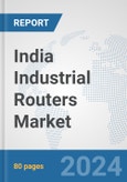 India Industrial Routers Market: Prospects, Trends Analysis, Market Size and Forecasts up to 2032- Product Image