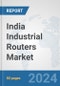 India Industrial Routers Market: Prospects, Trends Analysis, Market Size and Forecasts up to 2032 - Product Image