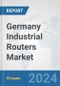 Germany Industrial Routers Market: Prospects, Trends Analysis, Market Size and Forecasts up to 2032 - Product Image