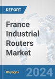France Industrial Routers Market: Prospects, Trends Analysis, Market Size and Forecasts up to 2032- Product Image