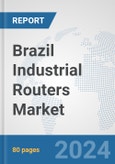 Brazil Industrial Routers Market: Prospects, Trends Analysis, Market Size and Forecasts up to 2032- Product Image