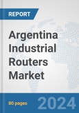 Argentina Industrial Routers Market: Prospects, Trends Analysis, Market Size and Forecasts up to 2032- Product Image