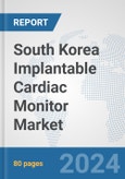South Korea Implantable Cardiac Monitor Market: Prospects, Trends Analysis, Market Size and Forecasts up to 2032- Product Image
