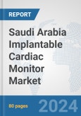 Saudi Arabia Implantable Cardiac Monitor Market: Prospects, Trends Analysis, Market Size and Forecasts up to 2032- Product Image