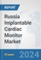 Russia Implantable Cardiac Monitor Market: Prospects, Trends Analysis, Market Size and Forecasts up to 2032 - Product Thumbnail Image