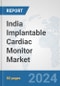 India Implantable Cardiac Monitor Market: Prospects, Trends Analysis, Market Size and Forecasts up to 2032 - Product Image