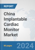 China Implantable Cardiac Monitor Market: Prospects, Trends Analysis, Market Size and Forecasts up to 2032- Product Image
