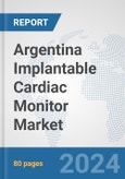 Argentina Implantable Cardiac Monitor Market: Prospects, Trends Analysis, Market Size and Forecasts up to 2032- Product Image