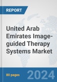 United Arab Emirates Image-guided Therapy Systems Market: Prospects, Trends Analysis, Market Size and Forecasts up to 2032- Product Image