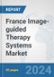 France Image-guided Therapy Systems Market: Prospects, Trends Analysis, Market Size and Forecasts up to 2032 - Product Image