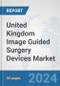 United Kingdom Image Guided Surgery Devices Market: Prospects, Trends Analysis, Market Size and Forecasts up to 2032 - Product Thumbnail Image