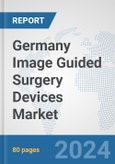 Germany Image Guided Surgery Devices Market: Prospects, Trends Analysis, Market Size and Forecasts up to 2032- Product Image
