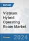 Vietnam Hybrid Operating Room Market: Prospects, Trends Analysis, Market Size and Forecasts up to 2032 - Product Thumbnail Image
