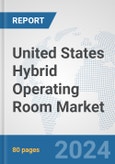 United States Hybrid Operating Room Market: Prospects, Trends Analysis, Market Size and Forecasts up to 2032- Product Image