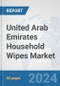 United Arab Emirates Household Wipes Market: Prospects, Trends Analysis, Market Size and Forecasts up to 2032 - Product Image