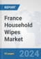 France Household Wipes Market: Prospects, Trends Analysis, Market Size and Forecasts up to 2032 - Product Image