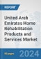 United Arab Emirates Home Rehabilitation Products and Services Market: Prospects, Trends Analysis, Market Size and Forecasts up to 2032 - Product Image