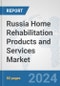 Russia Home Rehabilitation Products and Services Market: Prospects, Trends Analysis, Market Size and Forecasts up to 2032 - Product Image