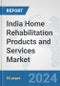 India Home Rehabilitation Products and Services Market: Prospects, Trends Analysis, Market Size and Forecasts up to 2032 - Product Image