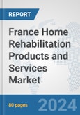 France Home Rehabilitation Products and Services Market: Prospects, Trends Analysis, Market Size and Forecasts up to 2032- Product Image