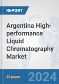 Argentina High-performance Liquid Chromatography (HPLC) Market: Prospects, Trends Analysis, Market Size and Forecasts up to 2032- Product Image
