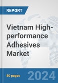 Vietnam High-performance Adhesives Market: Prospects, Trends Analysis, Market Size and Forecasts up to 2032- Product Image