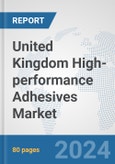 United Kingdom High-performance Adhesives Market: Prospects, Trends Analysis, Market Size and Forecasts up to 2032- Product Image