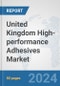 United Kingdom High-performance Adhesives Market: Prospects, Trends Analysis, Market Size and Forecasts up to 2032 - Product Thumbnail Image