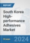 South Korea High-performance Adhesives Market: Prospects, Trends Analysis, Market Size and Forecasts up to 2032 - Product Thumbnail Image