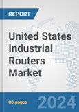 United States Industrial Routers Market: Prospects, Trends Analysis, Market Size and Forecasts up to 2032- Product Image