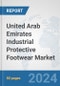 United Arab Emirates Industrial Protective Footwear Market: Prospects, Trends Analysis, Market Size and Forecasts up to 2032 - Product Thumbnail Image