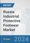 Russia Industrial Protective Footwear Market: Prospects, Trends Analysis, Market Size and Forecasts up to 2032 - Product Thumbnail Image