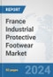 France Industrial Protective Footwear Market: Prospects, Trends Analysis, Market Size and Forecasts up to 2032 - Product Thumbnail Image