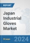 Japan Industrial Gloves Market: Prospects, Trends Analysis, Market Size and Forecasts up to 2032 - Product Thumbnail Image