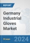 Germany Industrial Gloves Market: Prospects, Trends Analysis, Market Size and Forecasts up to 2032 - Product Image