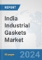 India Industrial Gaskets Market: Prospects, Trends Analysis, Market Size and Forecasts up to 2032 - Product Thumbnail Image