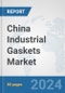China Industrial Gaskets Market: Prospects, Trends Analysis, Market Size and Forecasts up to 2032 - Product Thumbnail Image