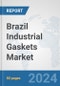 Brazil Industrial Gaskets Market: Prospects, Trends Analysis, Market Size and Forecasts up to 2032 - Product Thumbnail Image
