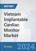 Vietnam Implantable Cardiac Monitor Market: Prospects, Trends Analysis, Market Size and Forecasts up to 2032- Product Image